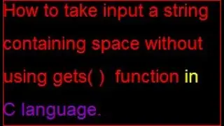 how to take input a string containing space without using gets( ) function in c language.