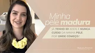 [Minha pele madura] Por onde começar a cuidar da pele após os 60?