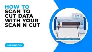 HOW TO SCAN TO CUT DATA WITH YOUR SCAN N CUT - SDX MODELS