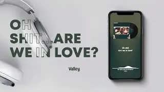 Valley - Oh shit...are we in love? (Lyrics)