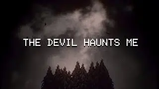 The Devil Haunts Me