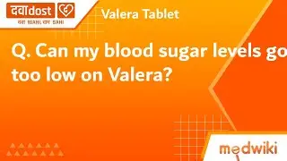 Q. Can my blood sugar levels go too low on Valera?
