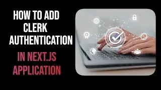 How To Add Clerk Authentication In Next.js Application - Complete Guide