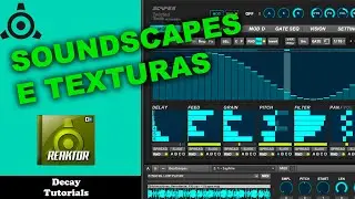 DESTRINCHANDO O SCAPES! Criando texturas e soundscapes no Reaktor!