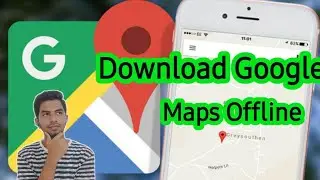 How to Download Google Maps Offline