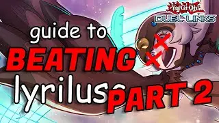 BEATING LYRILUSC PART 2 - EVEN MORE THINGS YOU NEED TO KNOW! (duel links)