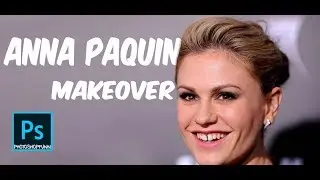Anna Paquin makeover Adobe Photoshop