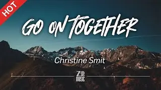 Christine Smit - Go On Together [Lyrics / HD] | Featured Indie Music 2021