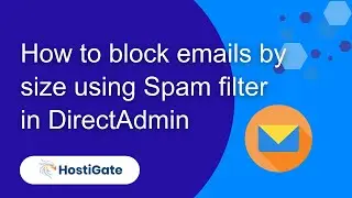 Learn How to Block Emails by Size Using the Spam Filter in DirectAdmin | HostiGate