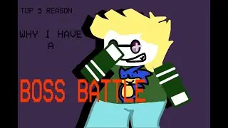 ??? OST: TOP 5 REASON WHY I HAVE A BOSS BATTLE
