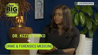 Forensic Medicine and Crime Cases with  Dr. Kizzie Shako; The Big Picture Episode 11