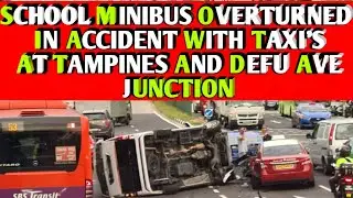 School MiniBus Overturned in Accident with Taxi's at Tampines and Defu Ave Junction || Footage || ST