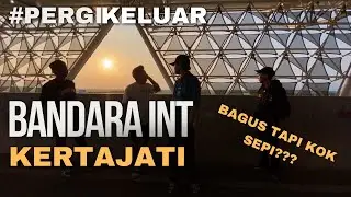 BANDARA KERTAJATI KEREN TAPI KOK SEPI??? #PERGIKELUAR