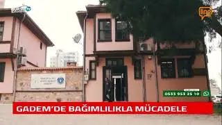 GADEM'DE BAĞIMLILIKLA MÜCADELE