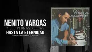 HASTA LA ETERNIDAD - NENITO VARGAS  Y LOS PLUMAS NEGRAS