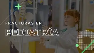 Fracturas en pediatría - Lo básico que debes de saber