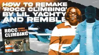 How ROCC CLIMBING By REMBLE & LIL YACHTY Was Made l Fl Studio Deconstructed