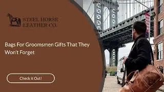 Bags For Groomsmen Gifts That They Won’t Forget