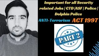 Anti Terrorism Act 1997 Part 02 | Counter Terrorism Department | CTD | ASF | Police Jobs | Laws&Act