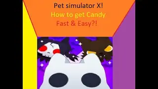 How to get Candy Fast & Easy?! Roblox Pet simulator X!