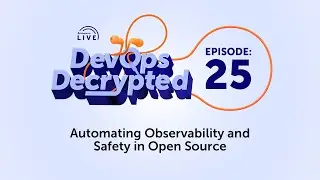 DevOps Decrypted: Ep. 12 - Automating Observability, and Safety in Open Source