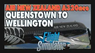 LOCKDOWN ESCAPE MSFS 2020 #8 | ✈ Air New Zealand A320neo | Queenstown to Wellington