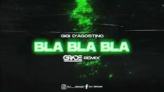 Gigi D'Agostino - Bla Bla Bla (GRADE REMIX)