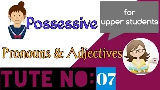 Possessive Adjectives & Pronouns.. ♨️♨️♨️ (Gr. 1-5 - Unit no: 07)