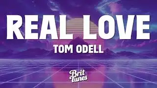 Tom Odell - Real Love (Lyrics)
