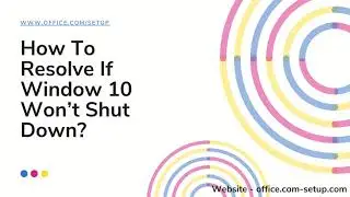 How To Resolve If Window 10 Won’t Shut Down?
