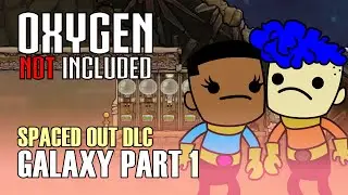 Let's Go to Space! Oxygen Not Included Spaced Out DLC: Galaxy Part 1