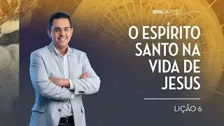 Tema 06: O Espírito Santo na vida de Jesus