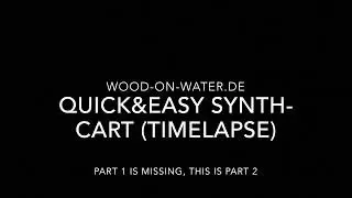 quick&easy synthcart - part 2 timelapse