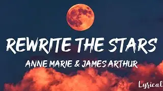 Anne-Marie & James Arthur - Rewrite The Stars (Lyrics)