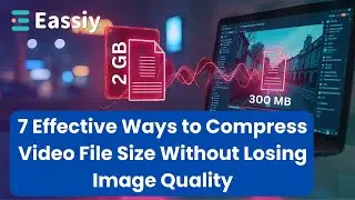 7 Effective Ways to Compress Video File Size Without Losing Image Quality