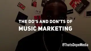 The Do's And Don'ts of Music Marketing