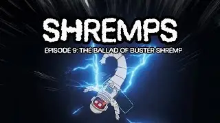 SHREMPS SHOW S0 EP 09 : The Ballad of Buster Shremp
