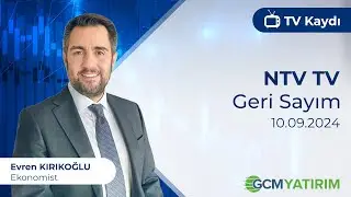 10.09.2024 - NTV TV - Geri Sayım - GCM Yatırım Ekonomisti Evren Kırıkoğlu