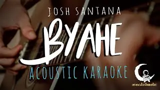 BYAHE by Josh Santana ( Acoustic Karaoke )