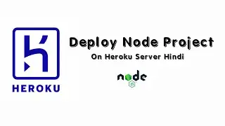 #10. Deploy Node Js Project on Heroku Server (Optional)