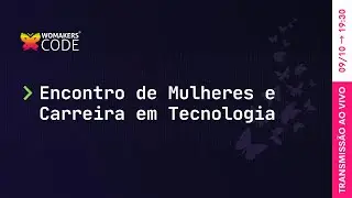 09/10 | Encontro de Mulheres e Carreira em Tecnologia