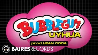 Uyhua - Bubblegum (prod. Lean Coca)