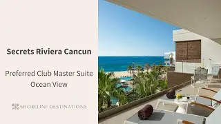 Secrets Riviera Cancun Preferred Club Master Suite Ocean View Tour | Shoreline Destinations