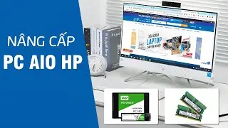 【Hướng Dẫn™】❤️➤  Sửa chữa & Nâng Cấp PC All in One HP Tại Nhà