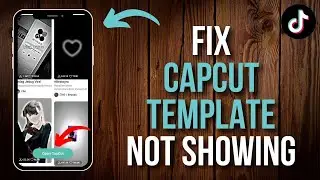 How to Fix CapCut Template Not Showing on TikTok [iPhone/Android]