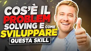 COS’È IL PROBLEM SOLVING E COME SVILUPPARE QUESTA SKILL
