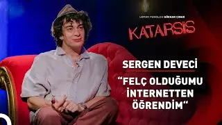 Katarsis - Sergen Deveci: ''Bir Daha Yürüyemeyeceksin Dediler''