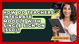 How Do Teachers Integrate Moodle With Single Sign-On (SSO)? - Teacher Tech Toolbox