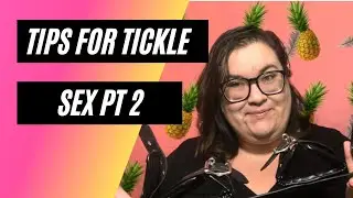 Tickle-gasms! How to Incorporate Tickling Into SEX! part 2