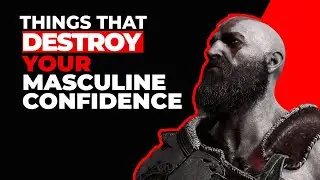 Things That DESTROY Masculine Confidence